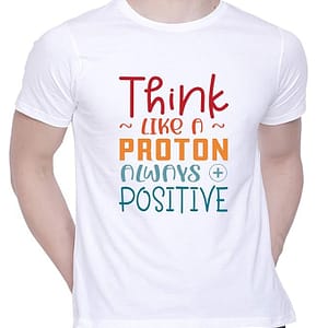 CreativiT Graphic Printed T-Shirt for Unisex Think Like a Proton Always s Positive Tshirt | Casual Half Sleeve Round Neck T-Shirt | 100% Cotton | D00176-74
